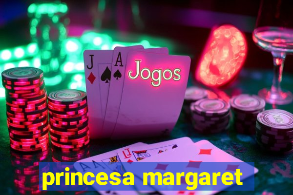 princesa margaret